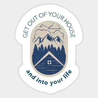 Get Out Of Your House And Into Your Life Sticker